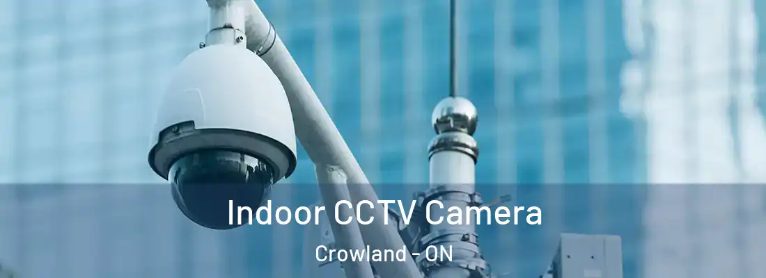 Indoor CCTV Camera Crowland - ON