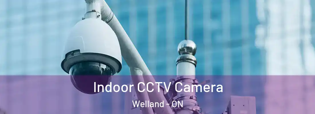 Indoor CCTV Camera Welland - ON