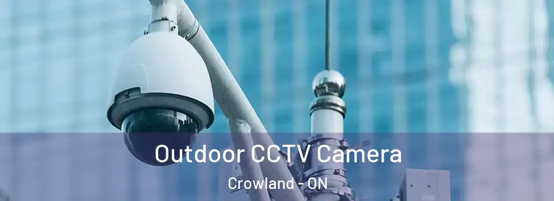 Outdoor CCTV Camera Crowland - ON