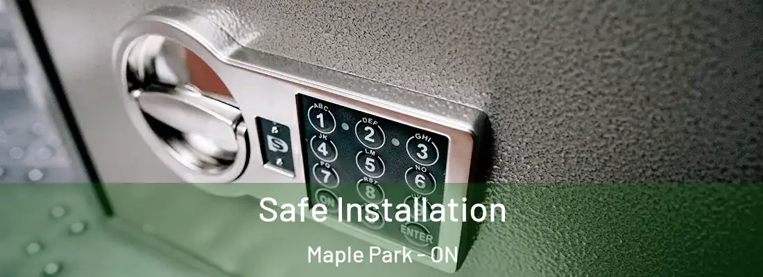 Safe Installation Maple Park - ON