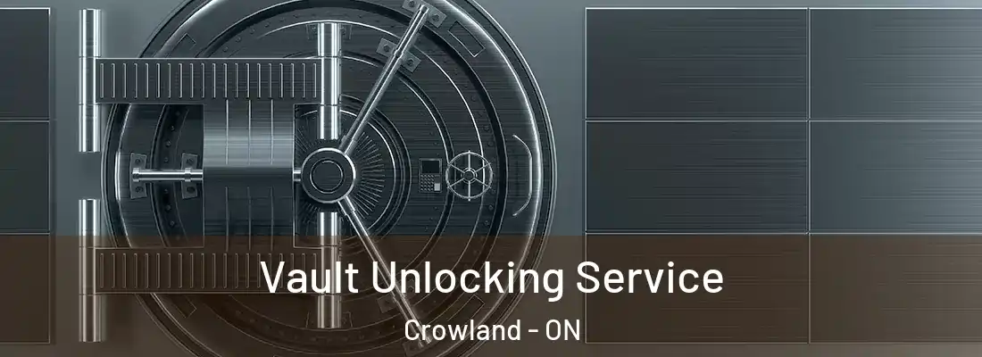  Vault Unlocking Service Crowland - ON